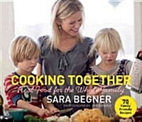Cooking Together: Real Food for the Whole Family (Paperback)