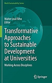 Transformative Approaches to Sustainable Development at Universities: Working Across Disciplines (Hardcover, 2015)