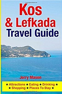 Kos & Lefkada Travel Guide: Attractions, Eating, Drinking, Shopping & Places to Stay (Paperback)