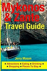 Mykonos & Zante Travel Guide: Attractions, Eating, Drinking, Shopping & Places to Stay (Paperback)