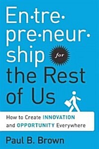 Entrepreneurship for the Rest of Us: How to Create Innovation and Opportunity Everywhere (Hardcover)