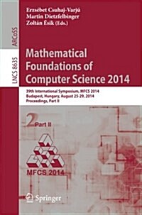 Mathematical Foundations of Computer Science 2014: 39th International Symposium, Mfcs 2014, Budapest, Hungary, August 26-29, 2014. Proceedings, Part I (Paperback, 2014)