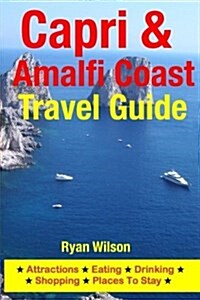 Capri & Amalfi Coast Travel Guide: Attractions, Eating, Drinking, Shopping & Places to Stay (Paperback)