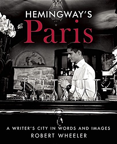 Hemingways Paris: A Writers City in Words and Images (Hardcover)