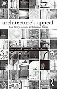 Architectures Appeal : How Theory Informs Architectural Praxis (Hardcover)