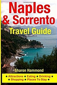 Naples & Sorrento Travel Guide: Attractions, Eating, Drinking, Shopping & Places to Stay (Paperback)