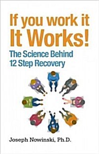 If You Work It, It Works!: The Science Behind 12 Step Recovery (Paperback)