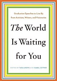 The World Is Waiting For You : Words to Live By from Activists, Writers, and Visionaries (Hardcover)
