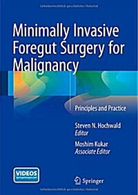 Minimally Invasive Foregut Surgery for Malignancy: Principles and Practice (Hardcover, 2015)