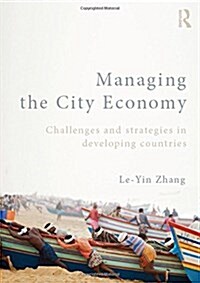 Managing the City Economy : Challenges and Strategies in Developing Countries (Paperback)