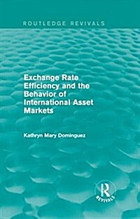 Exchange Rate Efficiency and the Behavior of International Asset Markets (Routledge Revivals) (Hardcover)