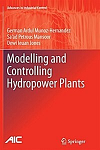 Modelling and Controlling Hydropower Plants (Paperback, 2013 ed.)