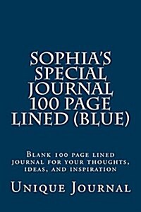 Sophias Special Journal 100 Page Lined (Blue): Blank 100 Page Lined Journal for Your Thoughts, Ideas, and Inspiration (Paperback)