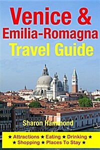 Venice & Emilia-Romagna Travel Guide: Attractions, Eating, Drinking, Shopping & Places to Stay (Paperback)