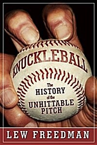 Knuckleball: The History of the Unhittable Pitch (Hardcover)