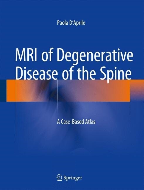 MRI of Degenerative Disease of the Spine: A Case-Based Atlas (Hardcover, 2015)