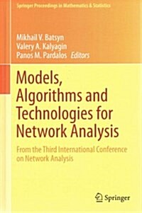 Models, Algorithms and Technologies for Network Analysis: From the Third International Conference on Network Analysis (Hardcover, 2014)