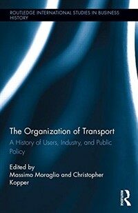 The organization of transport : a history of users, industry, and public policy