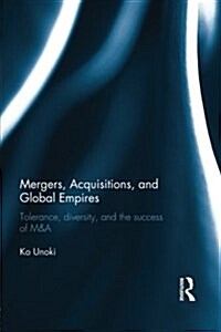 Mergers, Acquisitions and Global Empires : Tolerance, Diversity and the Success of M&A (Paperback)