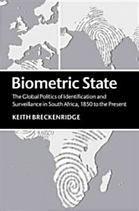 Biometric State : The Global Politics of Identification and Surveillance in South Africa, 1850 to the Present (Hardcover)