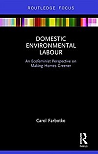 Domestic Environmental Labour : An Ecofeminist Perspective on Making Homes Greener (Hardcover)