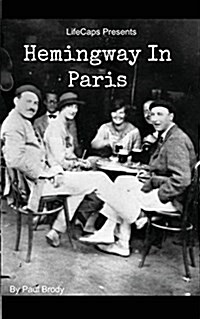 Hemingway in Paris: A Biography of Ernest Hemingways Formative Paris Years (Paperback)