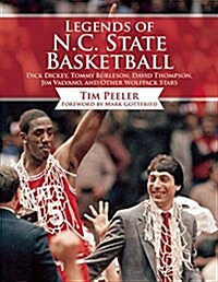 Legends of N.C. State Basketball: Dick Dickey, Tommy Burleson, David Thompson, Jim Valvano, and Other Wolfpack Stars (Hardcover)