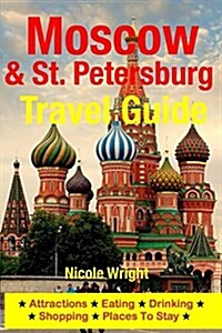 Moscow & St. Petersburg Travel Guide: Attractions, Eating, Drinking, Shopping & Places to Stay (Paperback)