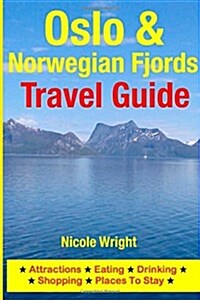 Oslo & Norwegian Fjords Travel Guide: Attractions, Eating, Drinking, Shopping & Places to Stay (Paperback)