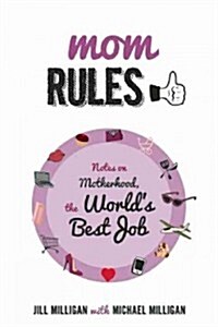 Mom Rules: Notes on Motherhood, the Worlds Best Job (Paperback)