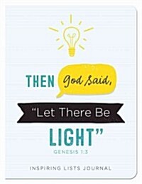 Then God Said, Let There Be Light (Genesis 1:3): Illuminating Lists Journal (Paperback)
