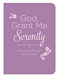 God, Grant Me Serenity: Devotional Prayers for Mothers (Paperback)