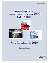 Assumptions to the Annual Energy Outlook 2000(aeo200), With Projections to 2020 (Paperback)