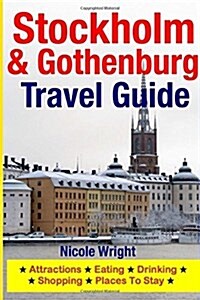 Stockholm & Gothenburg Travel Guide: Attractions, Eating, Drinking, Shopping & Places to Stay (Paperback)