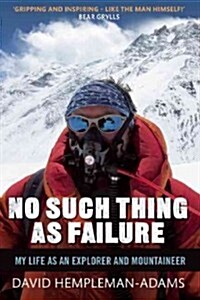 No Such Thing as Failure: My Life in Adventure, Exploration, and Survival (Hardcover)