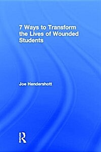 7 Ways to Transform the Lives of Wounded Students (Hardcover)