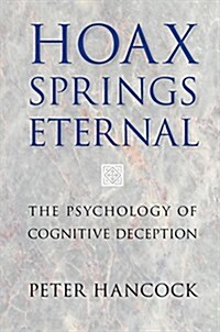 Hoax Springs Eternal : The Psychology of Cognitive Deception (Hardcover)