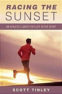 Racing the Sunset: How Athletes Survive, Thrive, or Fail in Life After Sport (Paperback)