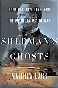 Shermans Ghosts: Soldiers, Civilians, and the American Way of War (Hardcover)