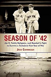 Season of 42: Joe D, Teddy Ballgame, and Baseballs Fight to Survive a Turbulent First Year of War (Paperback)