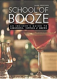 School of Booze: An Insiders Guide to Libations, Tipples, and Brews (Hardcover)