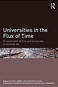 Universities in the Flux of Time : An Exploration of Time and Temporality in University Life (Paperback)