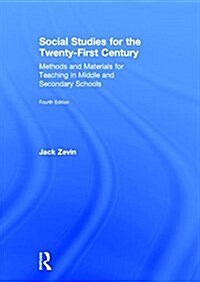 Social Studies for the Twenty-First Century : Methods and Materials for Teaching in Middle and Secondary Schools (Hardcover, 4 ed)