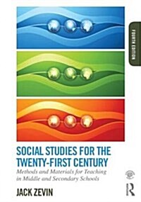 Social Studies for the Twenty-First Century : Methods and Materials for Teaching in Middle and Secondary Schools (Paperback, 4 ed)