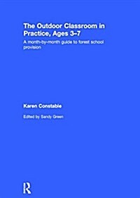 The Outdoor Classroom in Practice, Ages 3-7 : A Month-by-Month Guide to Forest School Provision (Hardcover)