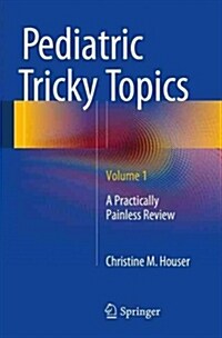 Pediatric Tricky Topics, Volume 1: A Practically Painless Review (Paperback, 2015)