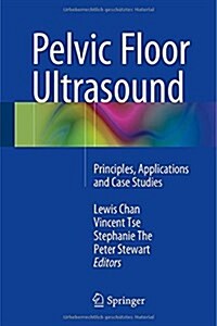 Pelvic Floor Ultrasound: Principles, Applications and Case Studies (Hardcover, 2015)