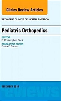 Pediatric Orthopedics, an Issue of Pediatric Clinics (Hardcover, UK)