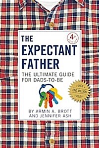 The Expectant Father: The Ultimate Guide for Dads-To-Be (Hardcover, 4)