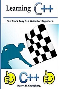 Learning C++: Fast Track Easy C++ Guide for Beginners. (Paperback)